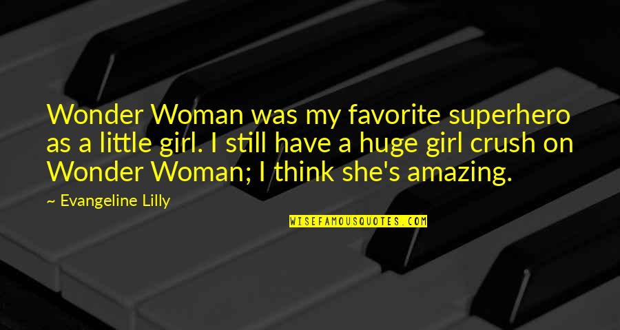 Your Amazing Woman Quotes By Evangeline Lilly: Wonder Woman was my favorite superhero as a