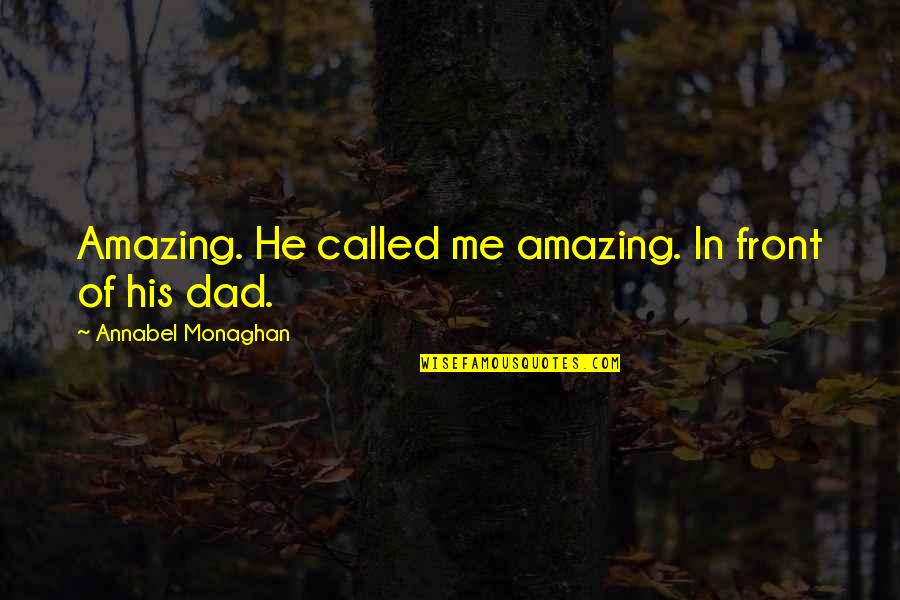 Your An Amazing Dad Quotes By Annabel Monaghan: Amazing. He called me amazing. In front of Your An Amazing Dad Quotes By Annabel Monaghan: Amazing. He called me amazing. In front of