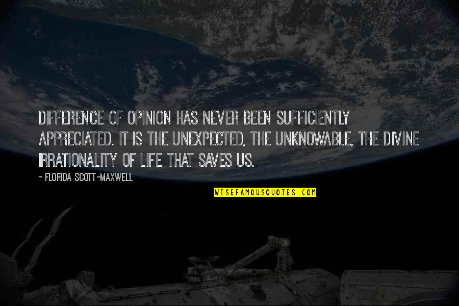 Your Appreciated Quotes By Florida Scott-Maxwell: Difference of opinion has never been sufficiently appreciated.