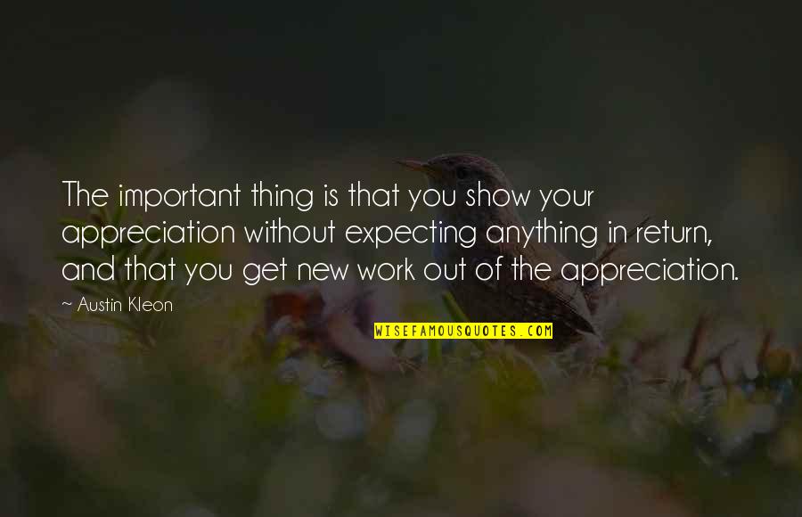Your Appreciation Quotes By Austin Kleon: The important thing is that you show your