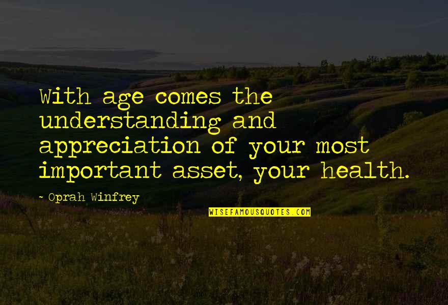 Your Appreciation Quotes By Oprah Winfrey: With age comes the understanding and appreciation of