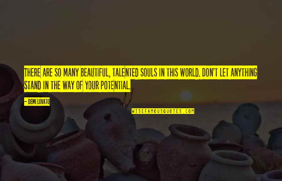 Your Are Beautiful Quotes By Demi Lovato: There are so many beautiful, talented souls in