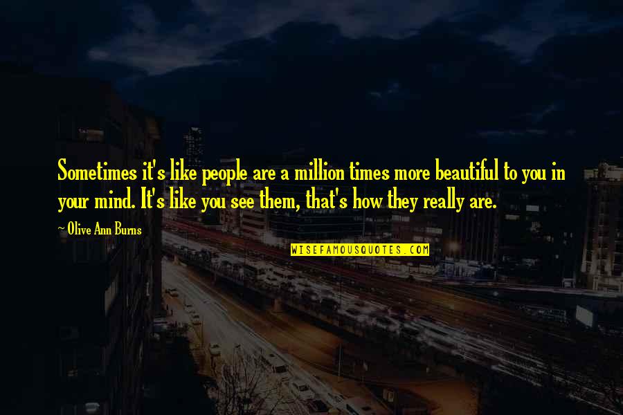 Your Are Beautiful Quotes By Olive Ann Burns: Sometimes it's like people are a million times