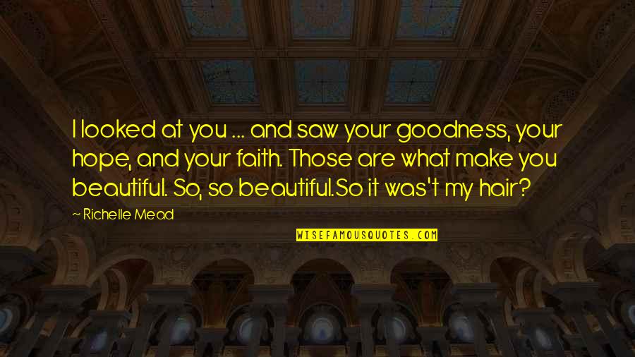Your Are Beautiful Quotes By Richelle Mead: I looked at you ... and saw your