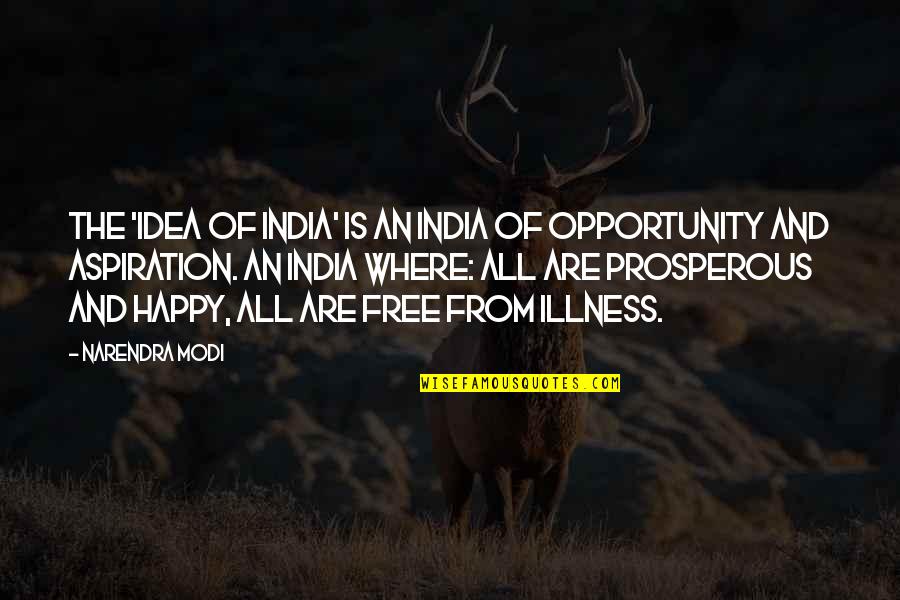 Your Aspiration Quotes By Narendra Modi: The 'Idea of India' is an India of Your Aspiration Quotes By Narendra Modi: The 'Idea of India' is an India of