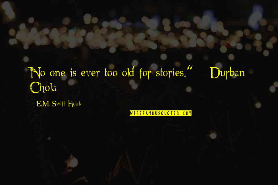 Your Attitude Determines Your Altitude Quotes By E.M. Swift-Hook: No one is ever too old for stories."