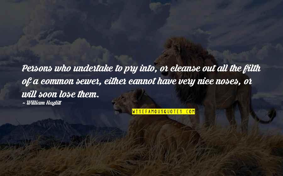 Your Attitude Is Showing Quotes By William Hazlitt: Persons who undertake to pry into, or cleanse