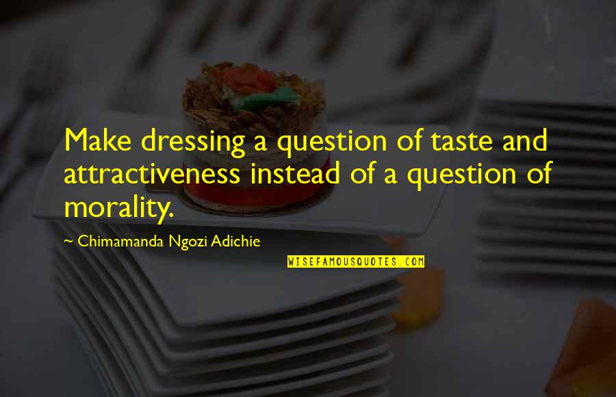 Your Attractiveness Quotes By Chimamanda Ngozi Adichie: Make dressing a question of taste and attractiveness