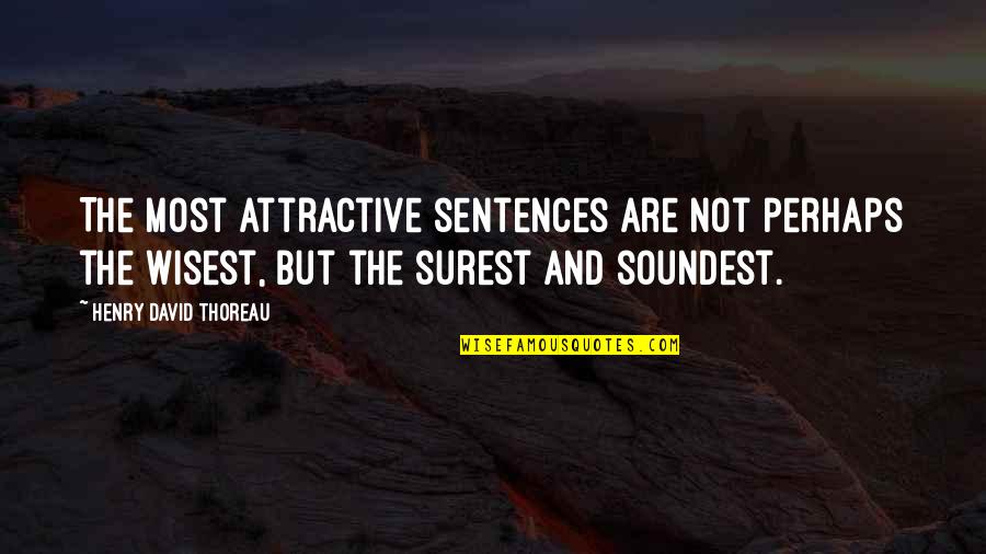 Your Attractiveness Quotes By Henry David Thoreau: The most attractive sentences are not perhaps the