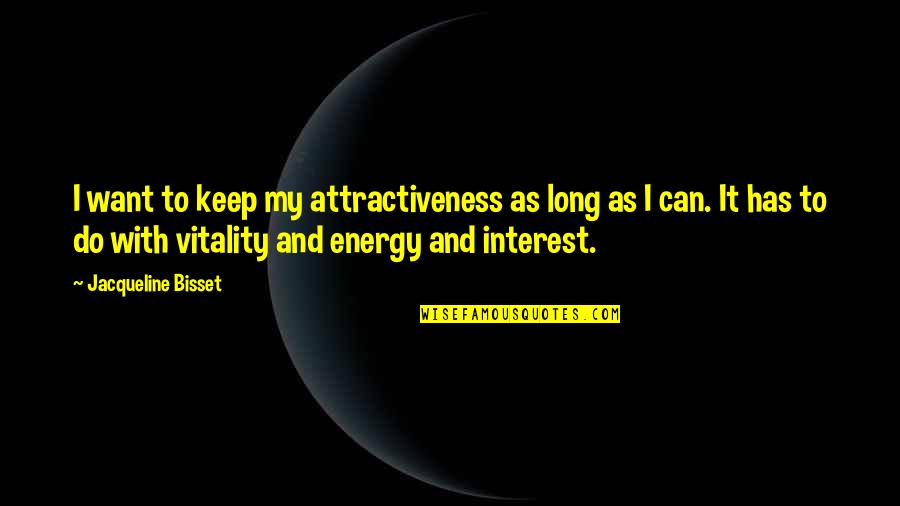 Your Attractiveness Quotes By Jacqueline Bisset: I want to keep my attractiveness as long