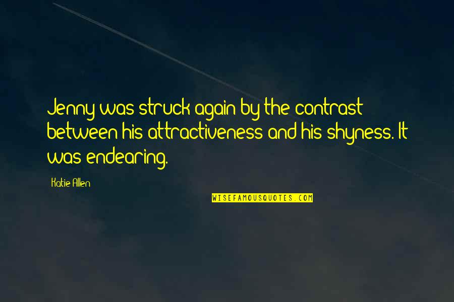 Your Attractiveness Quotes By Katie Allen: Jenny was struck again by the contrast between Your Attractiveness Quotes By Katie Allen: Jenny was struck again by the contrast between