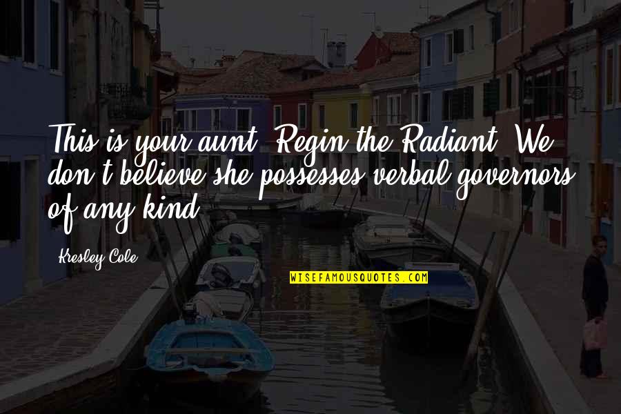 Your Aunt Quotes By Kresley Cole: This is your aunt, Regin the Radiant. We