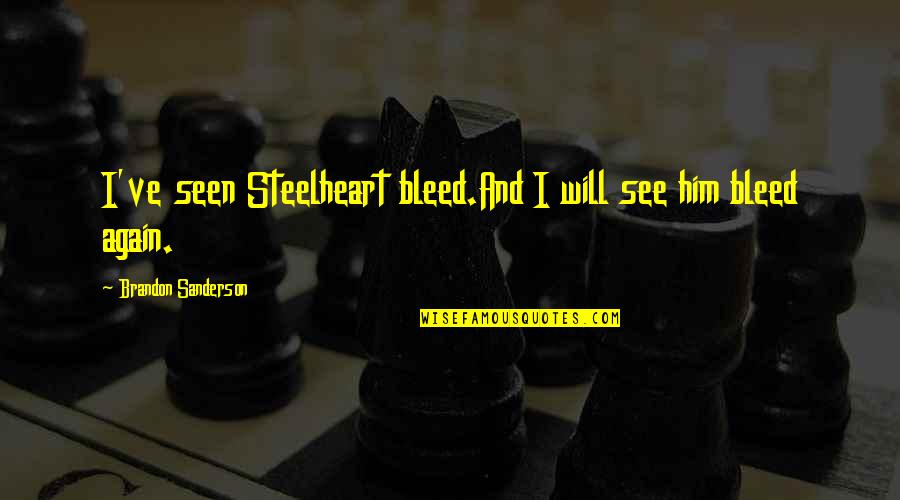 Your Awesomeness Quotes By Brandon Sanderson: I've seen Steelheart bleed.And I will see him