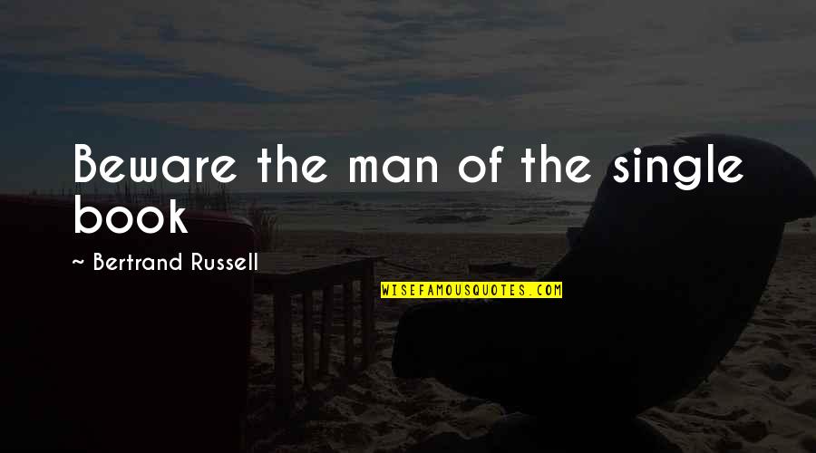 Your Baby Brother Quotes By Bertrand Russell: Beware the man of the single book