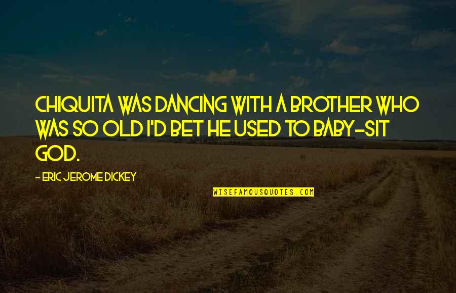 Your Baby Brother Quotes By Eric Jerome Dickey: Chiquita was dancing with a brother who was