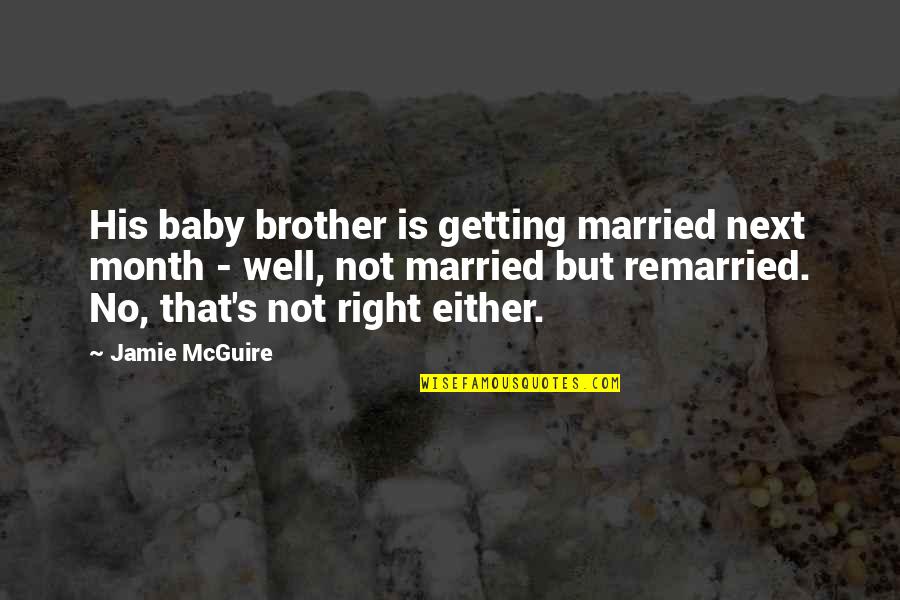 Your Baby Brother Quotes By Jamie McGuire: His baby brother is getting married next month