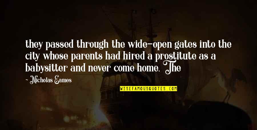 Your Babysitter Quotes By Nicholas Eames: they passed through the wide-open gates into the