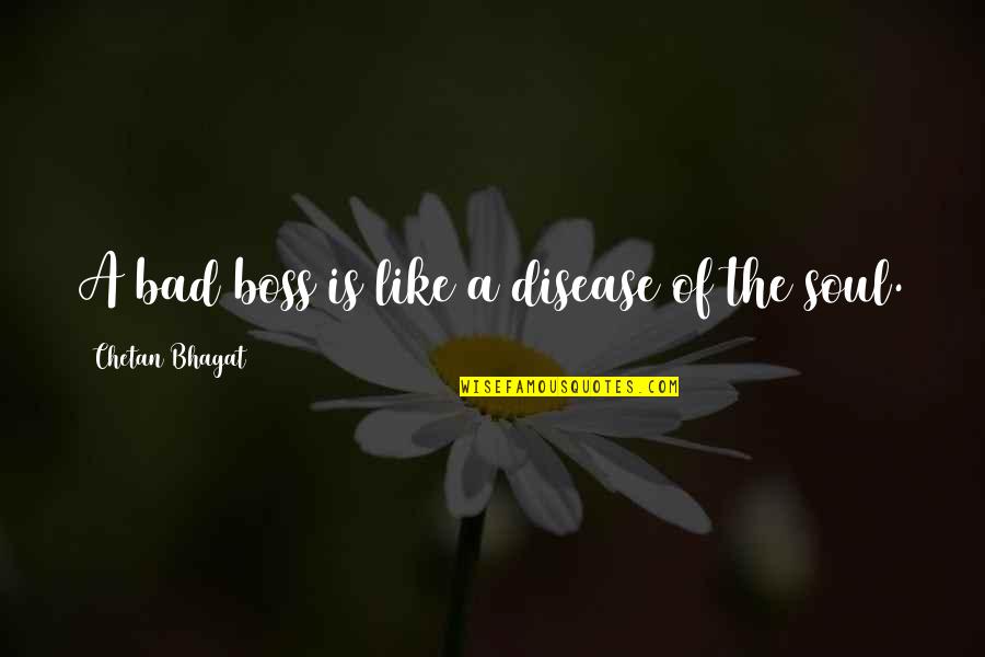 Your Bad Boss Quotes By Chetan Bhagat: A bad boss is like a disease of