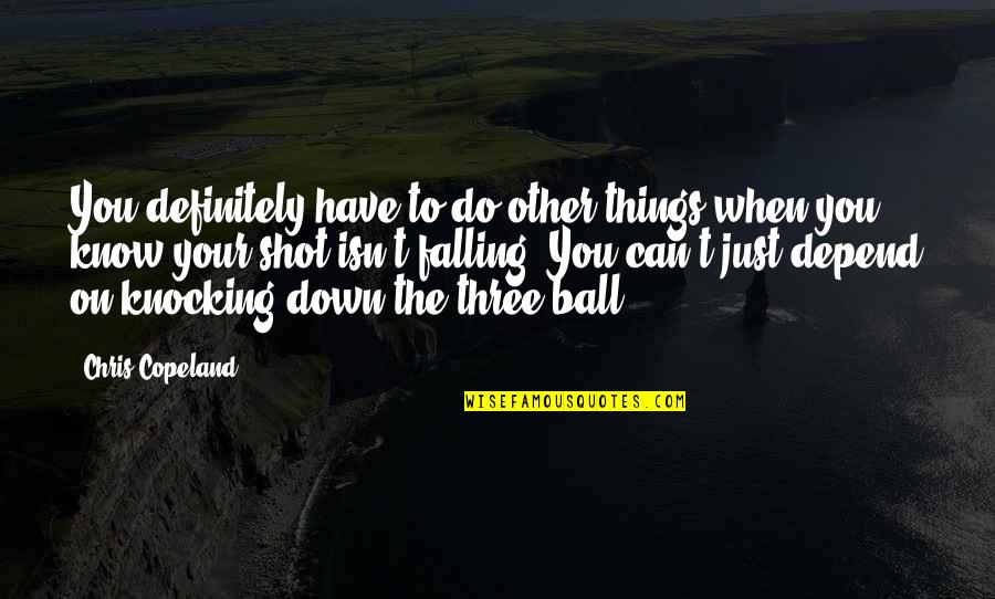 Your Balls Quotes By Chris Copeland: You definitely have to do other things when Your Balls Quotes By Chris Copeland: You definitely have to do other things when