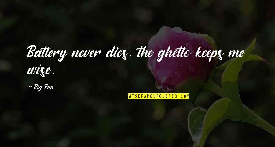 Your Battery Quotes By Big Pun: Battery never dies, the ghetto keeps me wise.