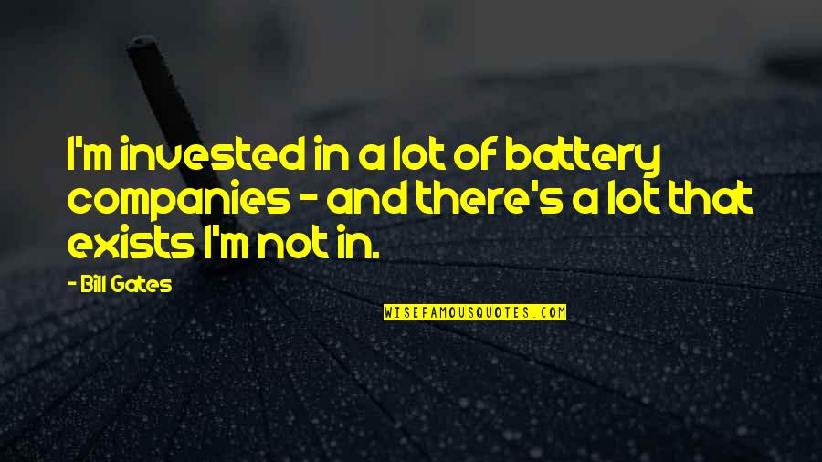 Your Battery Quotes By Bill Gates: I'm invested in a lot of battery companies