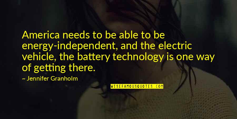 Your Battery Quotes By Jennifer Granholm: America needs to be able to be energy-independent, Your Battery Quotes By Jennifer Granholm: America needs to be able to be energy-independent,