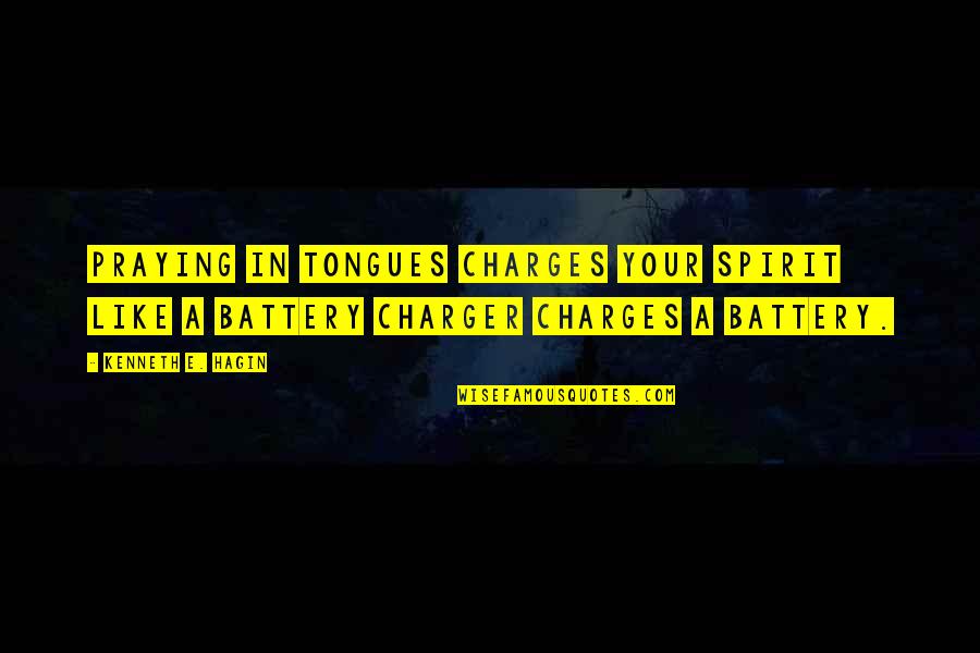 Your Battery Quotes By Kenneth E. Hagin: Praying in tongues charges your spirit like a