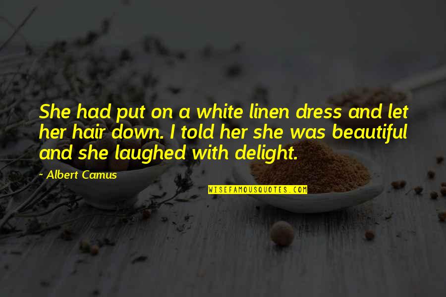 Your Beautiful Hair Quotes By Albert Camus: She had put on a white linen dress