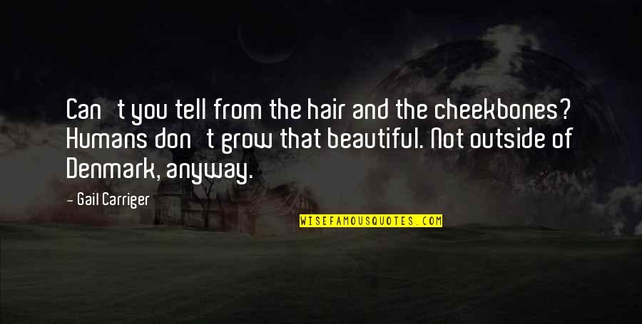 Your Beautiful Hair Quotes By Gail Carriger: Can't you tell from the hair and the