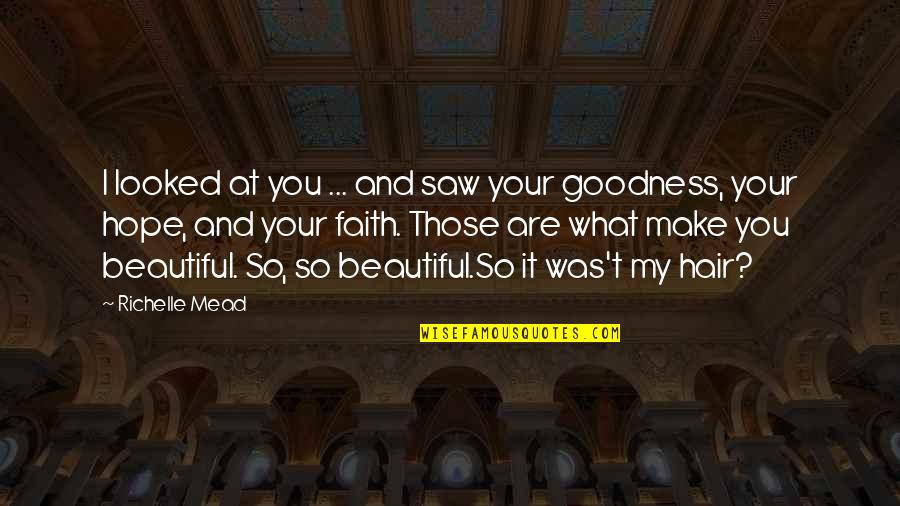 Your Beautiful Hair Quotes By Richelle Mead: I looked at you ... and saw your