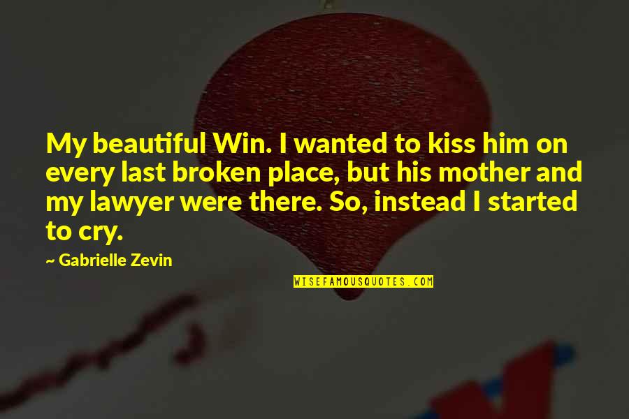 Your Beautiful Mother Quotes By Gabrielle Zevin: My beautiful Win. I wanted to kiss him
