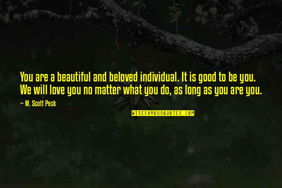 Your Beautiful No Matter What Quotes By M. Scott Peck: You are a beautiful and beloved individual. It