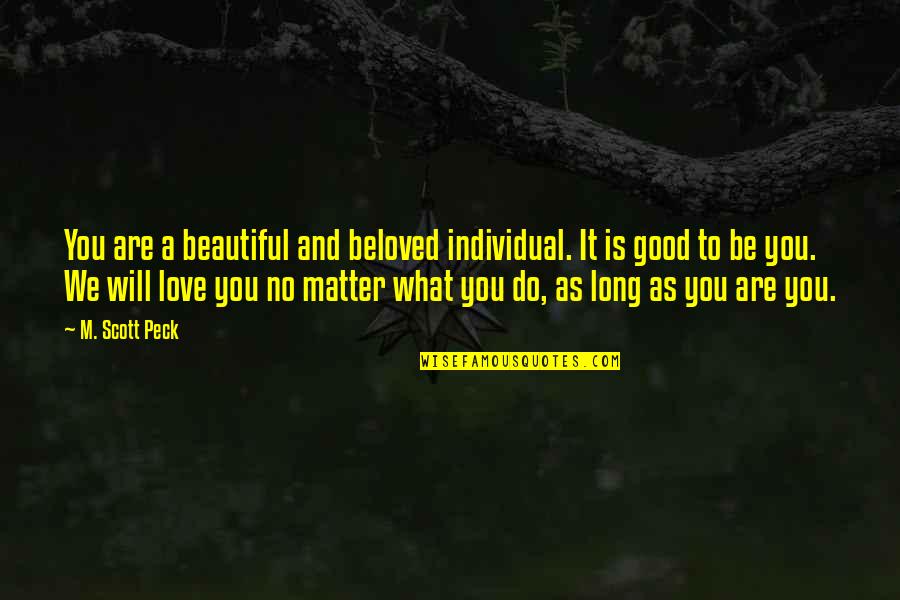 Your Beautiful No Matter What Quotes By M. Scott Peck: You are a beautiful and beloved individual. It Your Beautiful No Matter What Quotes By M. Scott Peck: You are a beautiful and beloved individual. It