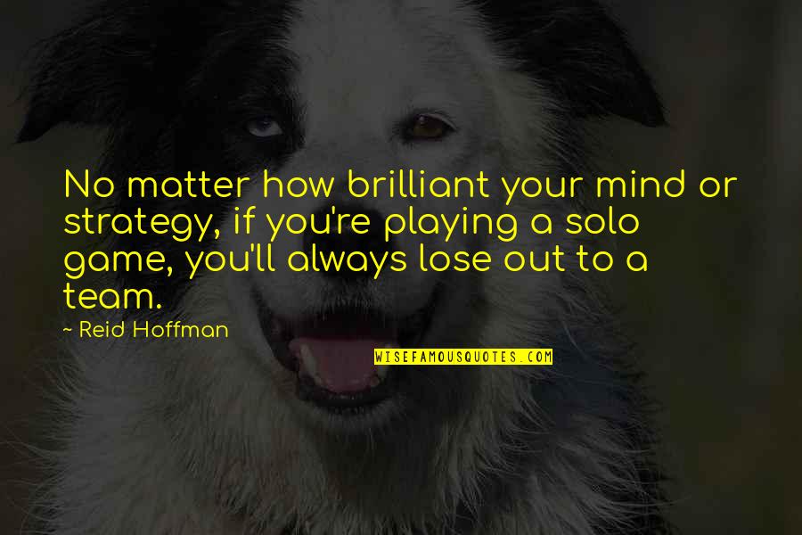 Your Beautiful No Matter What Quotes By Reid Hoffman: No matter how brilliant your mind or strategy,