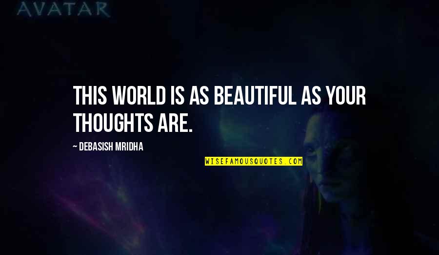 Your Beautiful Quotes By Debasish Mridha: This world is as beautiful as your thoughts Your Beautiful Quotes By Debasish Mridha: This world is as beautiful as your thoughts
