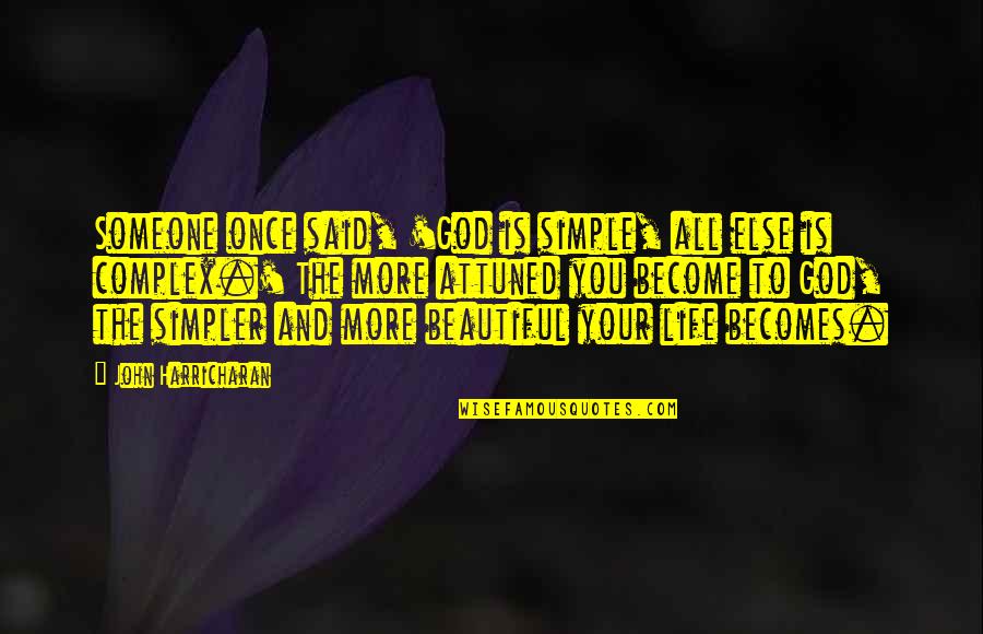 Your Beautiful Quotes By John Harricharan: Someone once said, 'God is simple, all else Your Beautiful Quotes By John Harricharan: Someone once said, 'God is simple, all else