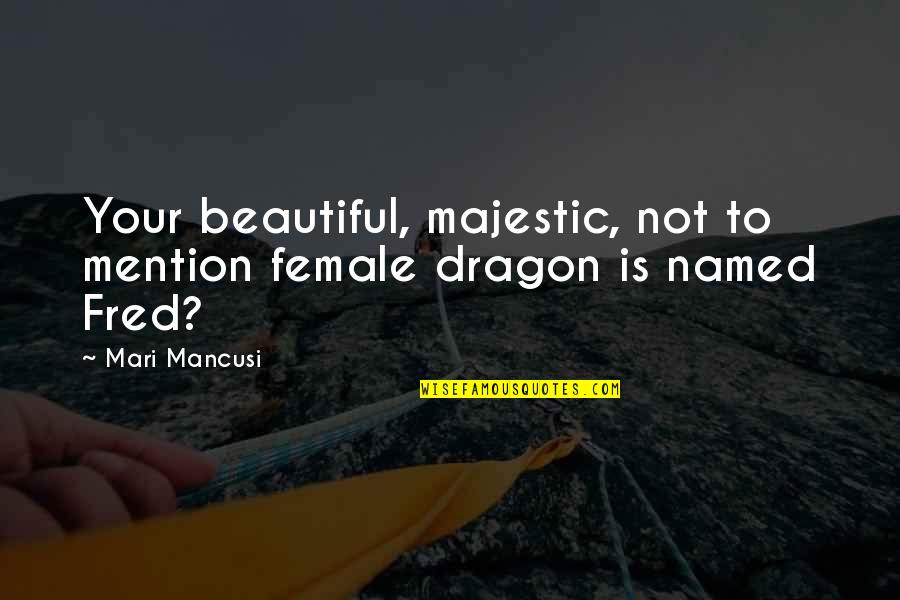 Your Beautiful Quotes By Mari Mancusi: Your beautiful, majestic, not to mention female dragon