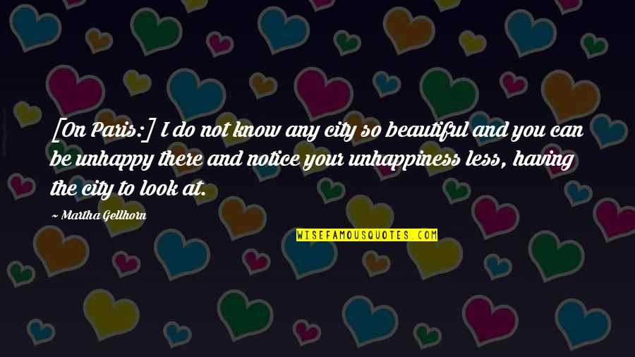 Your Beautiful Quotes By Martha Gellhorn: [On Paris:] I do not know any city