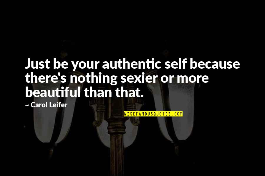 Your Beautiful Self Quotes By Carol Leifer: Just be your authentic self because there's nothing