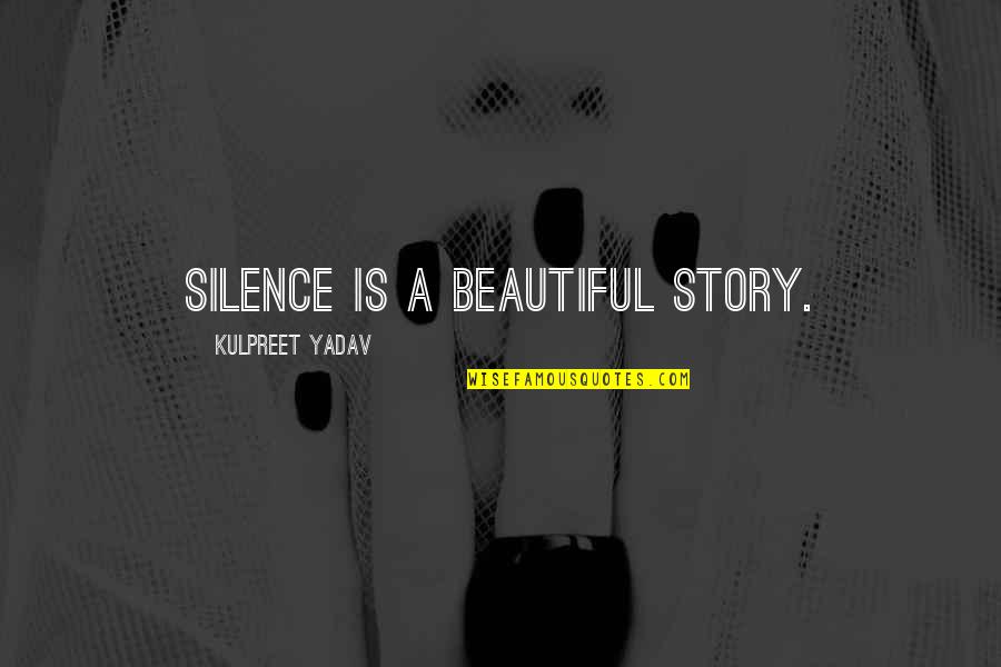 Your Beautiful Self Quotes By Kulpreet Yadav: Silence is a beautiful story.