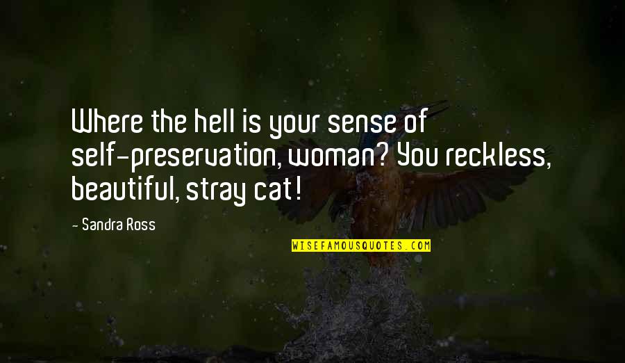 Your Beautiful Self Quotes By Sandra Ross: Where the hell is your sense of self-preservation,