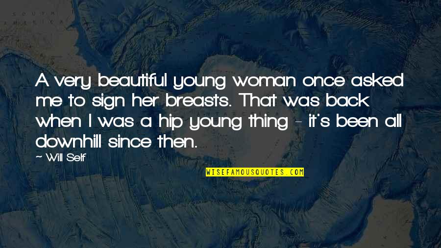 Your Beautiful Self Quotes By Will Self: A very beautiful young woman once asked me