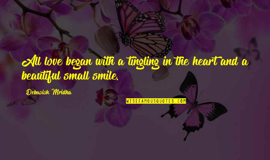 Your Beautiful Smile Quotes By Debasish Mridha: All love began with a tingling in the Your Beautiful Smile Quotes By Debasish Mridha: All love began with a tingling in the