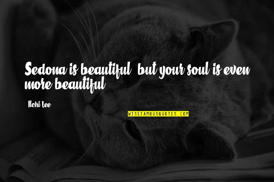 Your Beautiful Soul Quotes By Ilchi Lee: Sedona is beautiful, but your soul is even
