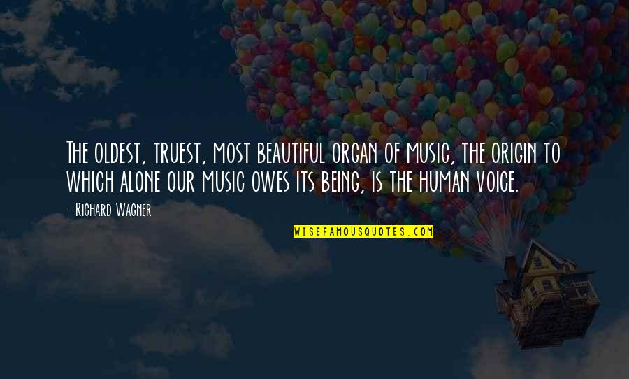 Your Beautiful Voice Quotes By Richard Wagner: The oldest, truest, most beautiful organ of music,