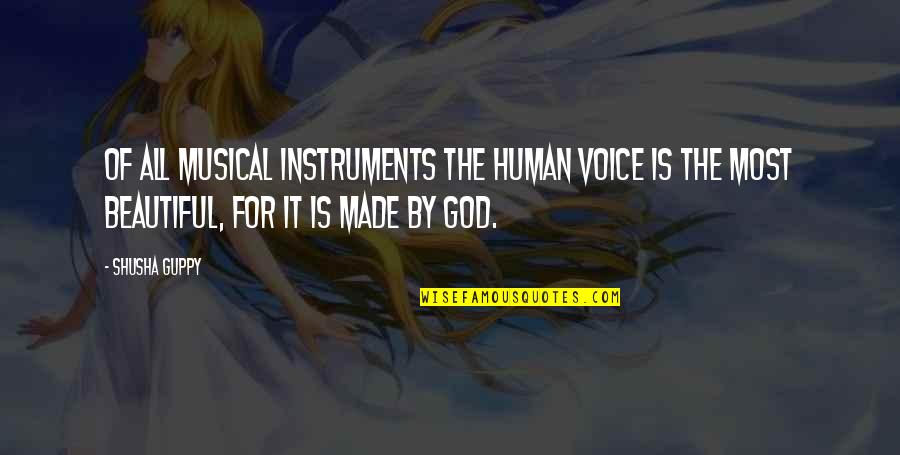Your Beautiful Voice Quotes By Shusha Guppy: Of all musical instruments the human voice is