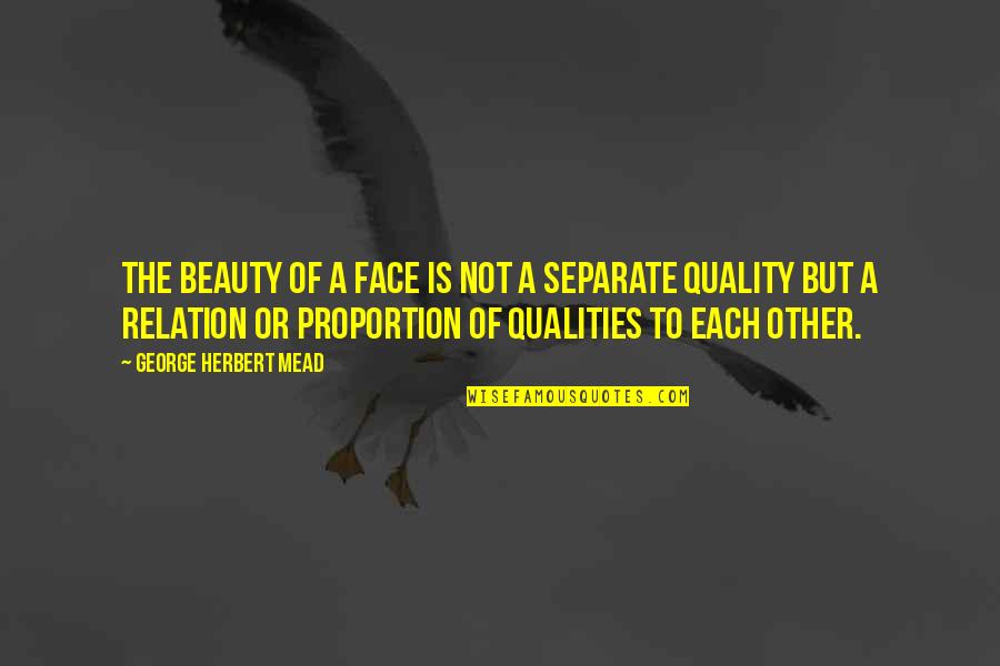 Your Beauty Face Quotes By George Herbert Mead: The beauty of a face is not a