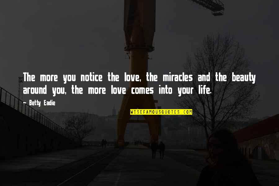Your Beauty Love Quotes By Betty Eadie: The more you notice the love, the miracles