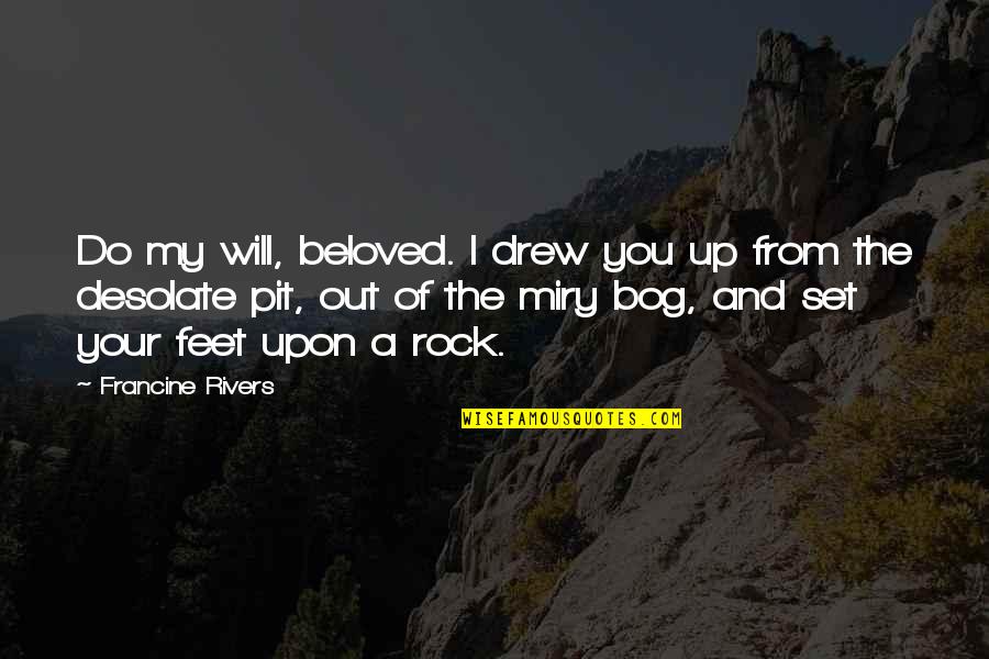 Your Beloved Quotes By Francine Rivers: Do my will, beloved. I drew you up