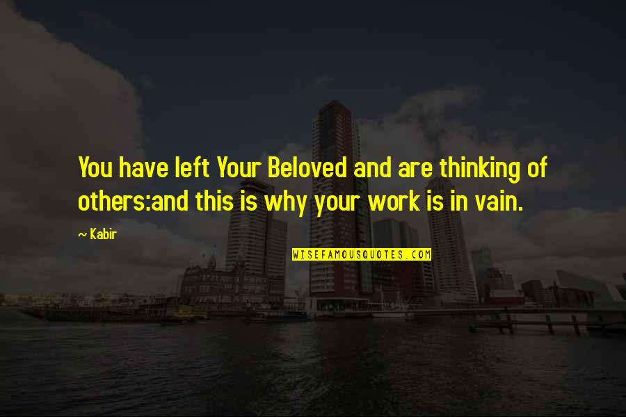 Your Beloved Quotes By Kabir: You have left Your Beloved and are thinking
